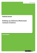 Building an Arithmetic/Mathematic Assistant (Chatbot) - Paperback
