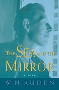 The Sea and the Mirror: A Commentary on Shakespeare's "the Tempest" - Paperback
