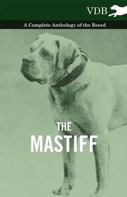 The Mastiff - A Complete Anthology of the Breed - Hardcover