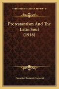 Protestantism And The Latin Soul (1918) - Paperback
