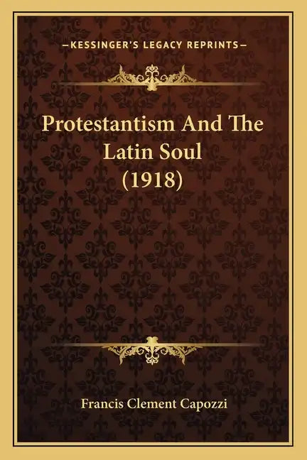 Protestantism And The Latin Soul (1918) - Paperback