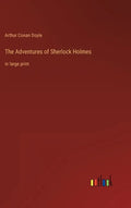 The Adventures of Sherlock Holmes: in large print - Hardcover