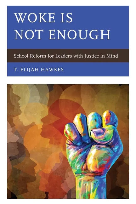 Woke Is Not Enough: School Reform for Leaders with Justice in Mind - Paperback