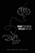 Broke the Bread, Spilled the Tea - Paperback