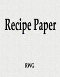 Recipe Paper: 50 Pages 8.5" X 11" - Paperback