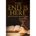 The End Is Here: How the New Testament's Prophecies were Fulfilled - Paperback