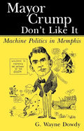 Mayor Crump Don't Like It: Machine Politics in Memphis - Paperback