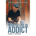 Hooked: When You Love an Addict: A Christian Perspective and Workbook - Paperback