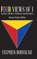 Four Views Of I: Instinct, Intellect, Intuition, Intention/Interpretation Edition - Hardcover