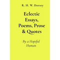 Eclectic Essays, Poems, Prose & Quotes: By a Hopeful Human - Paperback