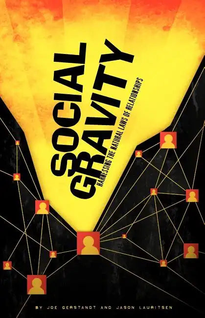 Social Gravity: Harnessing the Natural Laws of Relationships - Paperback