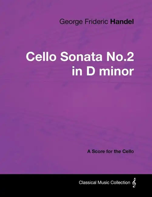 George Frideric Handel - Cello Sonata No.2 in D minor - A Score for the Cello - Paperback