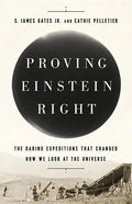 Proving Einstein Right: The Daring Expeditions That Changed How We Look at the Universe - Hardcover