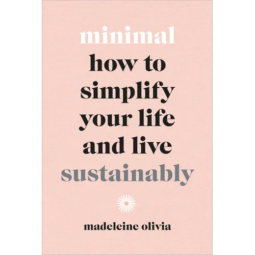 Minimal: How to Simplify Your Life and Live Sustainably - Hardcover