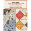 Crochet Granny Square Motifs and Joining Techniques Book: Elevate Your Crocheting Skills - Paperback