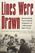 Lines Were Drawn: Remembering Court-Ordered Integration at a Mississippi High School - Paperback
