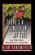 There's a Plunger in My Tree And Other Chaos Remembered in Tranquility - Paperback