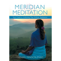 Meridian Meditation: Your Guide to Achieving True Holistic Meditation - Hardcover