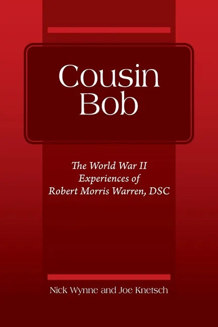 Cousin Bob: The World War II Experiences of Robert Morris Warren, DSC - Paperback
