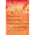 Reasonable Faith for a Post-Secular Age: Open Christian Spirituality and Ethics - Paperback
