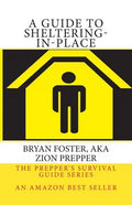 A Guide to Sheltering-In-Place: Don't be scared, Don't panic, Shelter-In-Place - Paperback