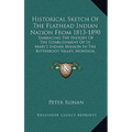 Historical Sketch Of The Flathead Indian Nation From 1813-1890: Embracing The History Of The Establishment Of St. Mary's Indian Mission In The Bitterr - Hardcover