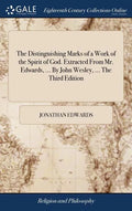 The Distinguishing Marks of a Work of the Spirit of God. Extracted From Mr. Edwards, ... By John Wesley, ... The Third Edition - Hardcover