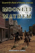 Moonlit Mayhem: Quantrill's Raid of Olathe, Kansas - Paperback