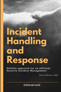 Incident Handling and Response: A Holistic Approach for an efficient Security Incident Management. - Paperback