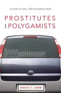 Prostitutes and Polygamists: A Look at Love, Old Testament Style - Paperback