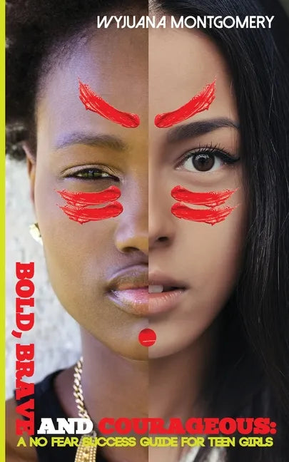 Bold, Brave and Courageous: A NO FEAR Success Guide for Teen Girls - Paperback