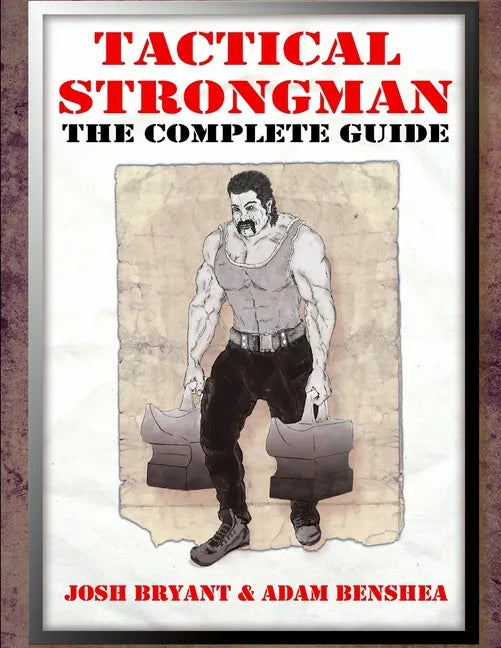 Tactical Strongman: The Complete Guide - Paperback
