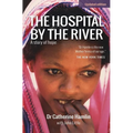 The Hospital by the River: A Story of Hope - Paperback
