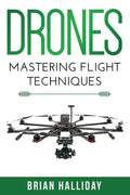 Drones: Mastering Flight Techniques - Paperback
