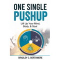 One Single Pushup: Lift Up Your Mind, Body, and Soul - Paperback