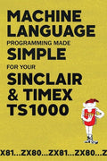 Machine Language Programming Made Simple for your Sinclair & Timex TS1000 - Paperback