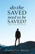Do The Saved Need To Be Saved?: A Guide to Understanding Christianity - Paperback