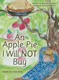 An Apple Pie I Will Not Buy: Based on a True Story - Hardcover