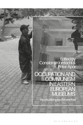 Occupation and Communism in Eastern European Museums: Re-Visualizing the Recent Past - Paperback