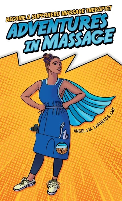 Adventures in Massage: Become a Superhero Massage Therapist - Hardcover