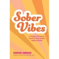 Sober Vibes: A Guide to Thriving in Your First Three Months Without Alcohol - Paperback
