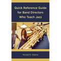 Quick Reference Guide for Band Directors Who Teach Jazz - Paperback