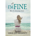 I'm Not Fine (Hardback): But I'm Surviving Cancer - Hardcover