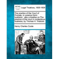 The practice of the Court of Probate, in common form business: also a treatise on The practice of the court in contentious business, by Thomas H. Tris - Paperback