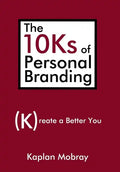 The 10Ks of Personal Branding: Create a Better You - Hardcover