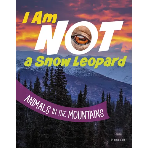 I Am Not a Snow Leopard: Animals in the Mountains - Paperback