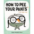 How to Pee Your Pants: The Right Way - Hardcover