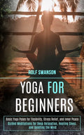 Yoga for Beginners: Basic Yoga Poses for Flexibility, Stress Relief, and Inner Peace (Guided Meditations for Deep Relaxation, Healing Slee - Paperback
