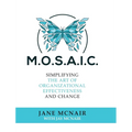 Mosaic: Simplifying the Art of Organizational Effectiveness and Change - Hardcover