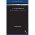 Fluid Modernity: The Politics of Water in the Middle East - Hardcover